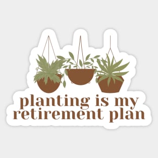 Planting is my retirement plan Sticker